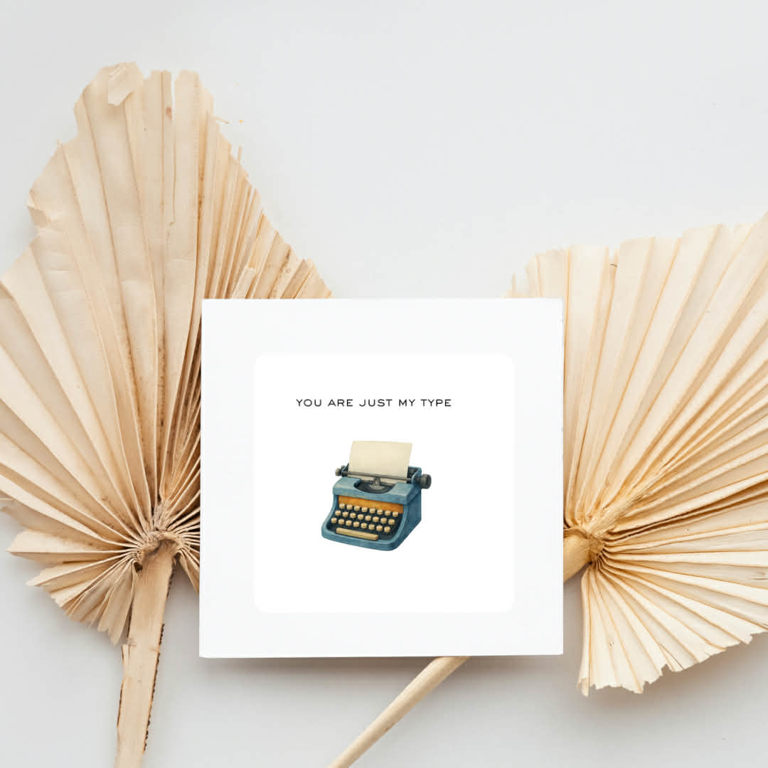 You Are Just My Type Card